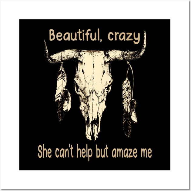 Beautiful, Crazy She Can't Help But Amaze Me Bull Quotes Feathers Wall Art by Monster Gaming